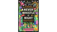 Never Whistle at Night: An Indigenous Dark Fiction Anthology (Image via Goodreads)
