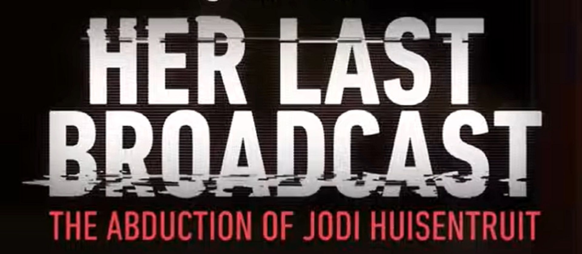 Her Last Broadcast: The Abduction of Jodi Huisentruit    Source: HULU