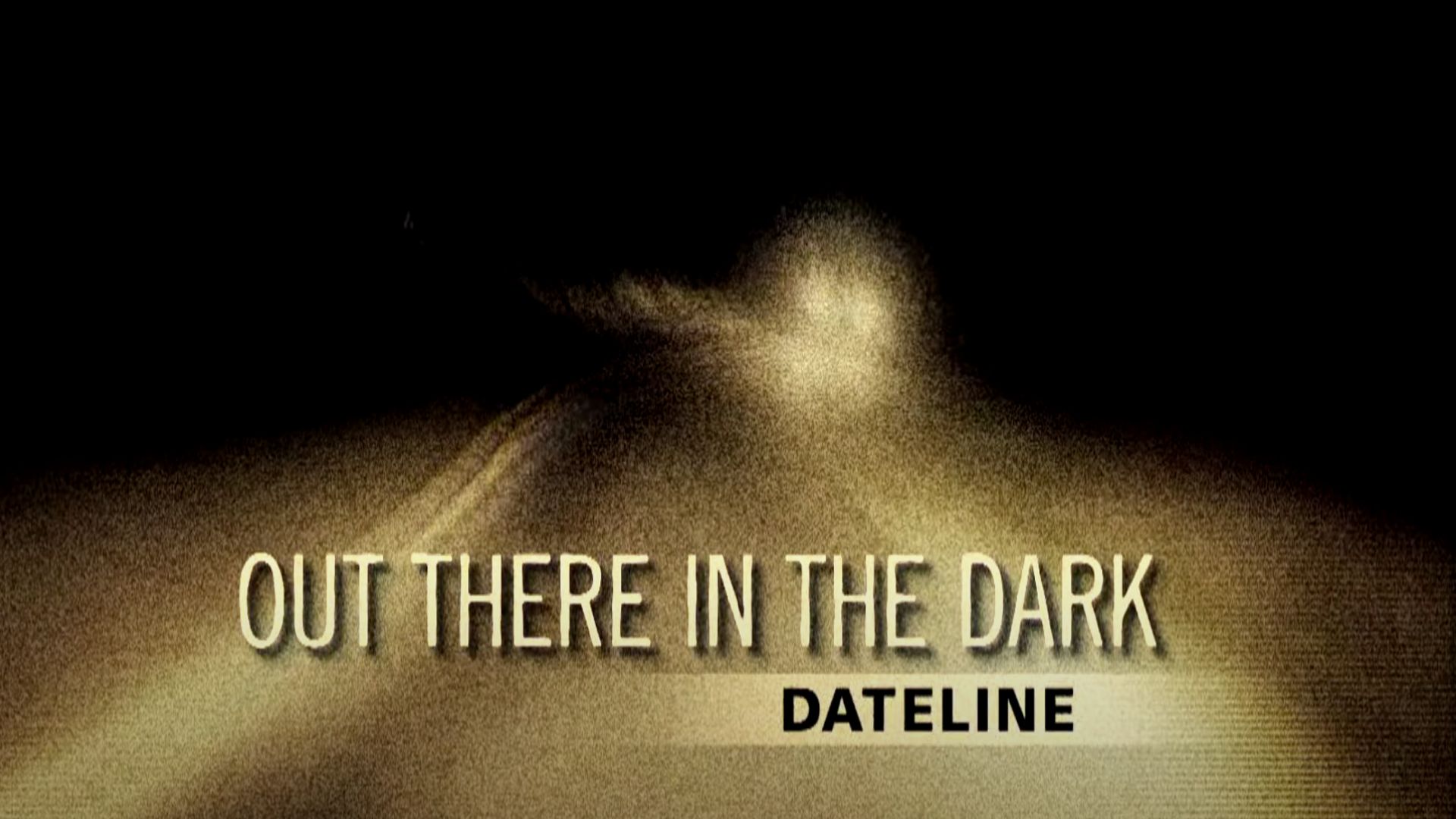 Dateline: Out there in the Dark | Image Via: NBC News